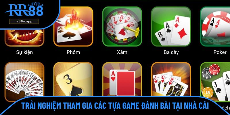 Trải nghiệm tham gia các tựa game đánh bài tại nhà cái